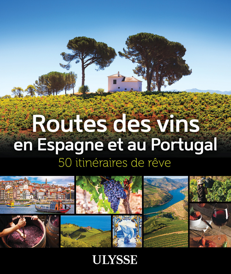 ROUTES DES VINS ESPAGNE ET PORTUGAL - 50 ITINERAIRES DE RÊVE