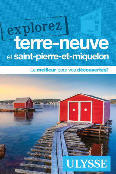 EXPLOREZ TERRE-NEUVE ET SAINT-PIERRE-ET-MIQUELON