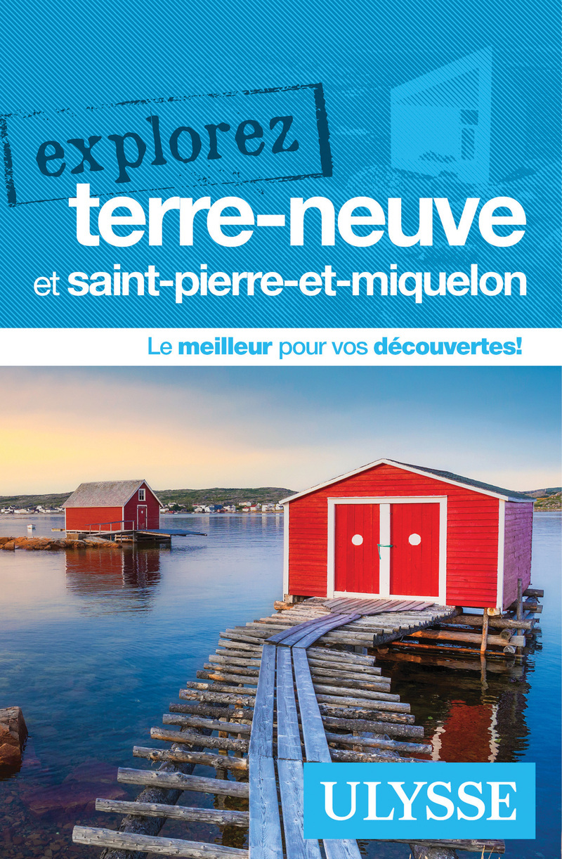 EXPLOREZ TERRE-NEUVE ET SAINT-PIERRE-ET-MIQUELON