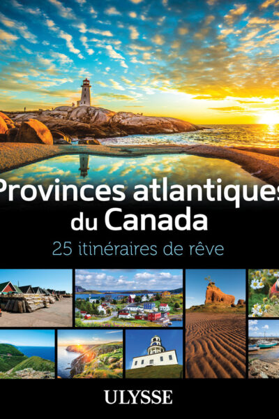 PROVINCES ATLANTIQUES DU CANADA - 25 ITINERAIRES DE RÊVE