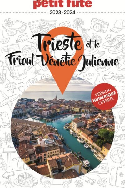 GUIDE TRIESTE - FRIOUL VENETIE JULIENNE 2023 PETIT FUTE