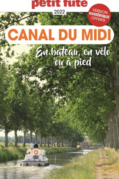 GUIDE CANAL DU MIDI 2022-2023 PETIT FUTE - EN BATEAU, EN VELO OU A PIED