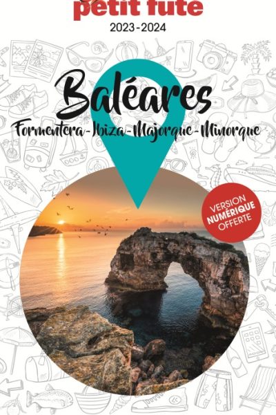 GUIDE BALEARES 2023 PETIT FUTE IBIZA MINORQUE MAJORQUE FORMENTERA
