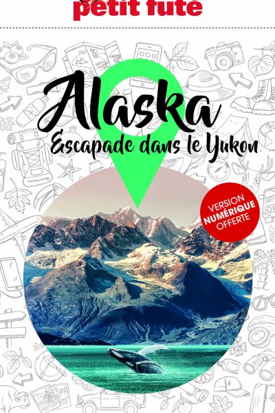 GUIDE ALASKA 2023 PETIT FUTE - ESCAPADE DANS LE YUKON