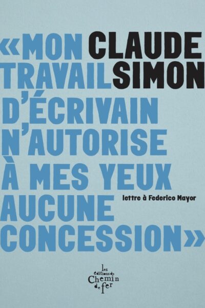 "MON TRAVAIL D'ECRIVAIN N'AUTORISE A MES YEUX AUCUNE CONCESSION"