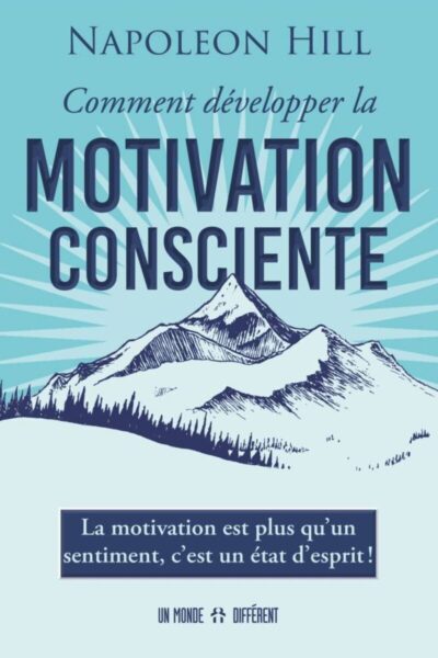 COMMENT DEVELOPPER LA MOTIVATION CONSCIENTE