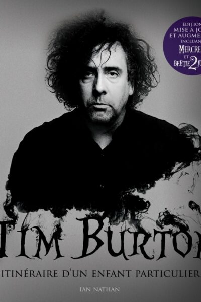 TIM BURTON, ITINERAIRE D'UN ENFANT PARTICULIER NOUVELLE EDITION 2024