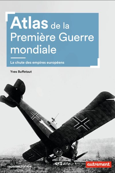 ATLAS DE LA PREMIERE GUERRE MONDIALE - LA CHUTE DES EMPIRES EUROPEENS