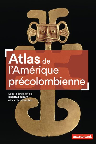 ATLAS DE L'AMERIQUE PRECOLOMBIENNE - DU PEUPLEMENT A LA CONQUETE