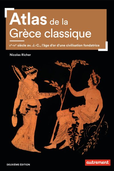 ATLAS DE LA GRECE CLASSIQUE VE-IVE SIECLE AV  J C. L'AGE D'OR D'UNE CIVILISATION FONDATRICE