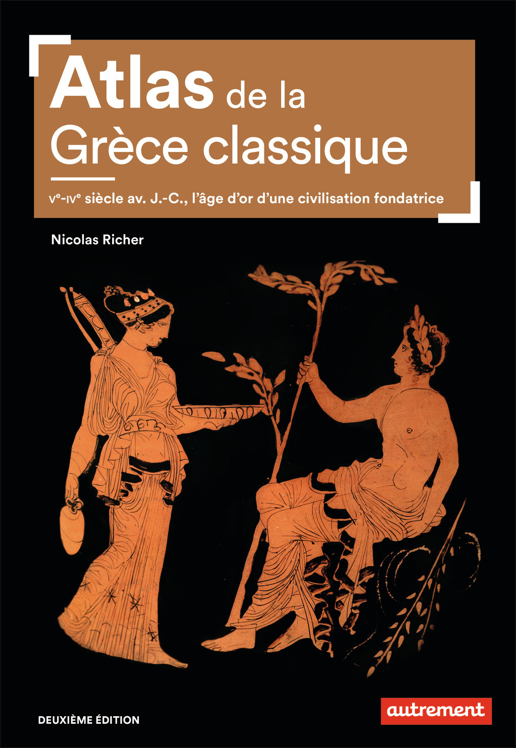ATLAS DE LA GRECE CLASSIQUE VE-IVE SIECLE AV J C. L'AGE D'OR D'UNE CIVILISATION FONDATRICE