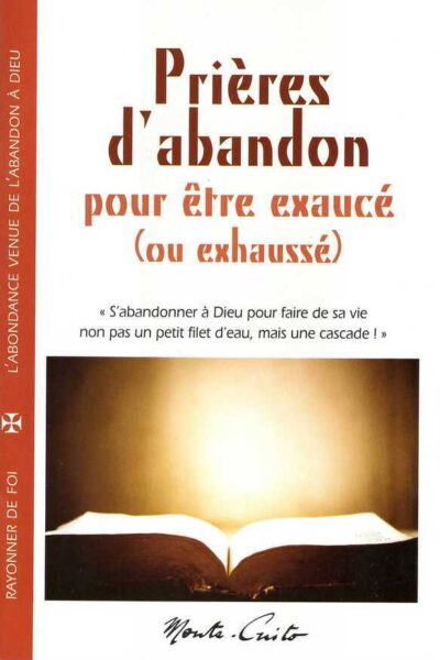 PRIERES D'ABANDON - POUR ÊTRE EXAUCE (OU EXHAUSSE)