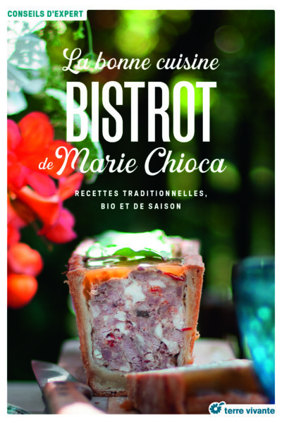 LA BONNE CUISINE BISTROT DE MARIE CHIOCA - 75 RECETTES TRADITIONNELLES, BIO ET DE SAISON