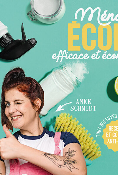 MENAGE ECOLO, EFFICACE ET ECONOME - RECETTES ET CONSEILS ANTI-GASPI