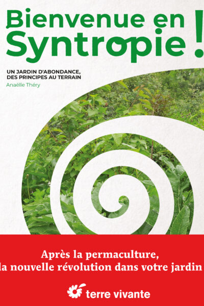 BIENVENUE EN SYNTROPIE - UN JARDIN D'ABONDANCE, DES PRINCIPES AU TERRAIN