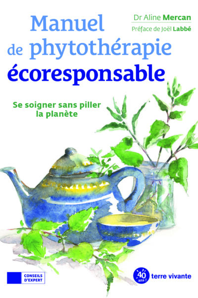 MANUEL DE PHYTOTHERAPIE ECORESPONSABLE - SE SOIGNER SANS PILLER LA PLANETE