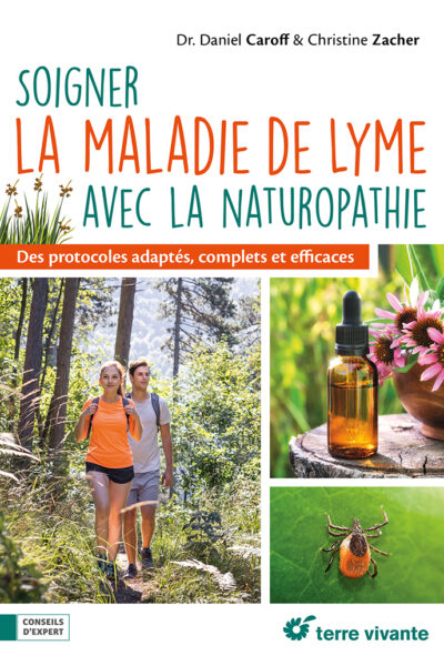 SOIGNER LA MALADIE DE LYME AVEC LA NATUROPATHIE - DES PROTOCOLES ADAPTES, COMPLETS ET EFFICACES