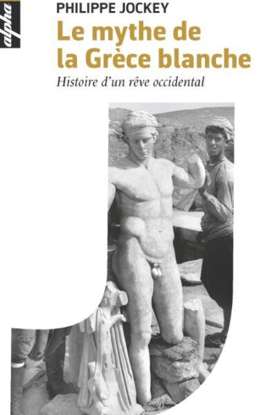 LE MYTHE DE LA GRECE BLANCHE HISTOIRE D UN REVE OCCIDENTAL