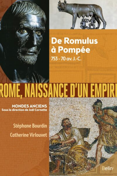 ROME, NAISSANCE D'UN EMPIRE - DE ROMULUS A POMPEE, 753-70 AV. J.-C.