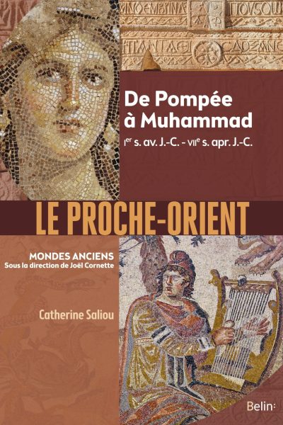 LE PROCHE-ORIENT - DE POMPEE A MUHAMMAD, IER S. AV. J.-C. - VIIE S. APR. J.-C.