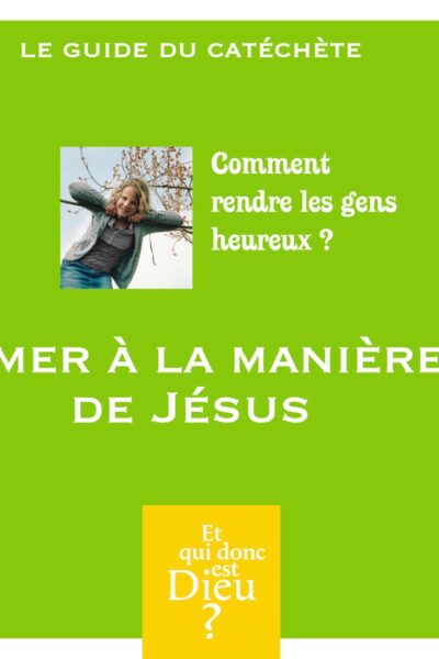 A4 COMMENT RENDRE LES GENS HEUREUX?: AIMER A LA MANIERE DE JESUS