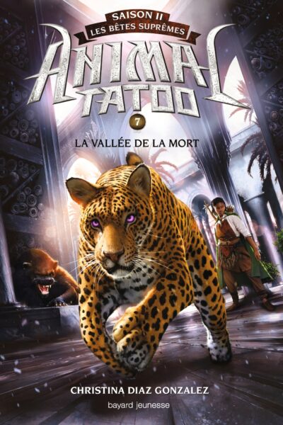 ANIMAL TATOO SAISON 2 LES BÊTES SUPRÊMES T07 LA VALLEE DE LA MORT