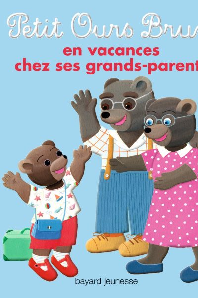 PETIT OURS BRUN - EN VACANCES CHEZ SES GRANDS-PARENTS