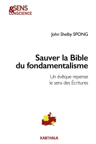 SAUVER LA BIBLE DU FONDAMENTALISME. UN EVEQUE REPENSE LE SENS DES ECRITURES