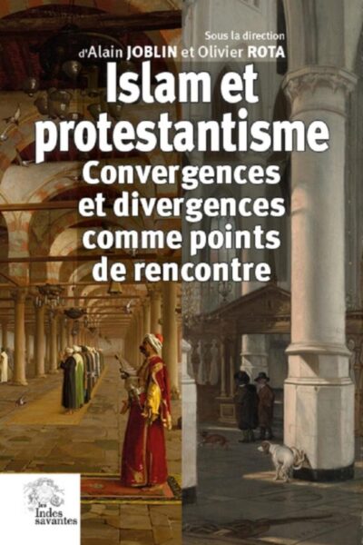 ISLAM ET PROTESTANTISME - CONVERGENCES ET DIVERGENCES COMME POINT DE RENCONTRE