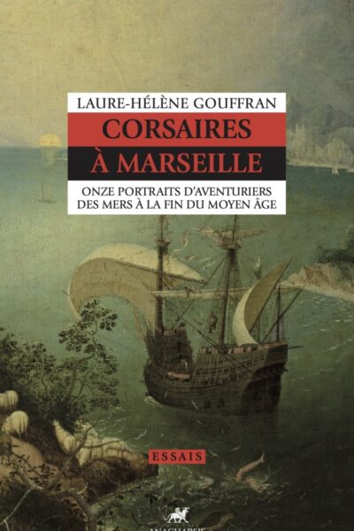 CORSAIRES A MARSEILLE - ONZE PORTRAITS D AVENTURIERS DES MER