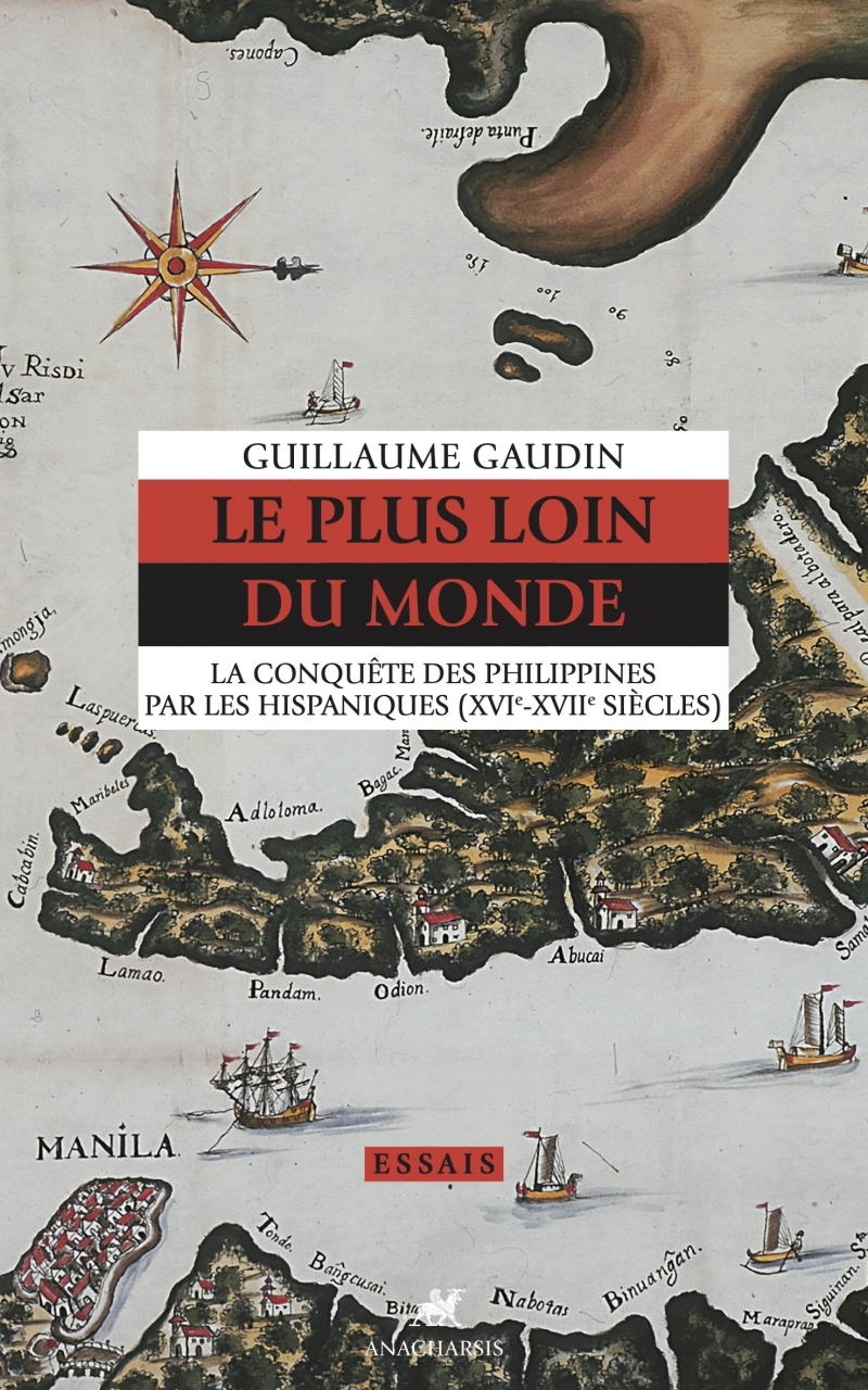 LE PLUS LOIN DU MONDE - LA CONQUÊTE DES PHILIPPINES PAR LES HISPANIQUES