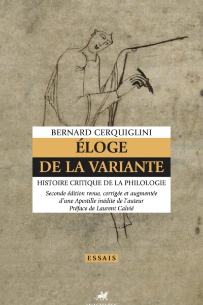 ÉLOGE DE LA VARIANTE - HISTOIRE CRITIQUE DE LA PHILOLOGIE