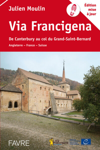 VIA FRANCIGENA : DE CANTERBURY AU COL DU GRAND-SAINT-BERNARD - ANGLETERRE, FRANCE, SUISSE
