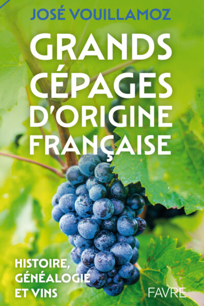 GRANDS CEPAGES D'ORIGINE FRANCAISE - HISTOIRE, GENEALOGIE ET VINS