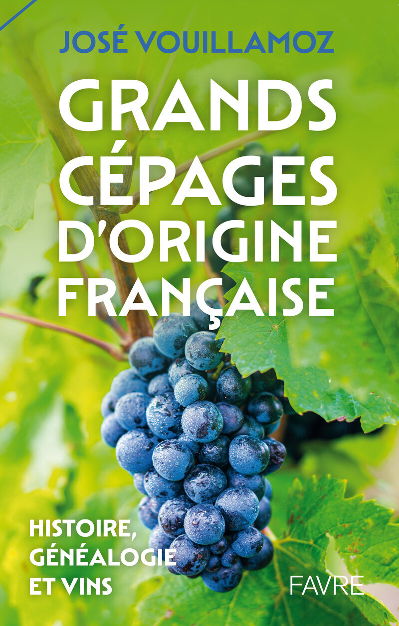 GRANDS CEPAGES D'ORIGINE FRANCAISE - HISTOIRE, GENEALOGIE ET VINS