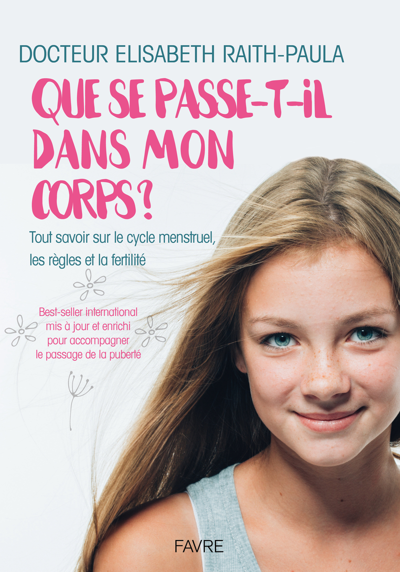 QUE SE PASSE-T-IL DANS MON CORPS - TOUT SAVOIR SUR LE CYCLE MENSTRUEL, LES REGLES ET LA FERTILITE
