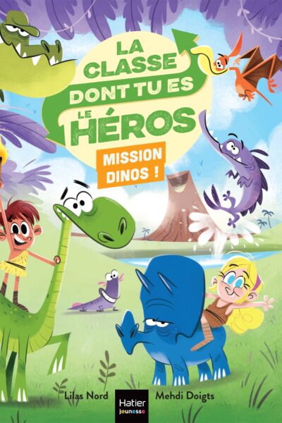 LA CLASSE DONT TU ES LE HEROS - T07 - LA CLASSE DONT TU ES LE HEROS - MISSION DINOS ! - CP/CE1 6/7 A