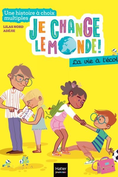 JE CHANGE LE MONDE - T02 - JE CHANGE LE MONDE - LA VIE A L'ECOLE