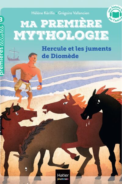 MA PREMIERE MYTHOLOGIE T03 HERCULE ET LES CHEVAUX DE DIOMEDE