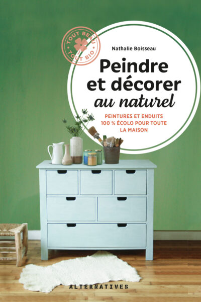 PEINDRE ET DECORER AU NATUREL PEINTURES ET ENDUITS 100% ECOLOS POUR TOUTE LA MAISON