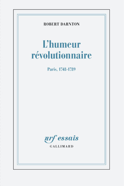 L'HUMEUR REVOLUTIONNAIRE - PARIS, 1748-1789