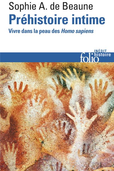 PREHISTOIRE INTIME - VIVRE DANS LA PEAU DES HOMO SAPIENS