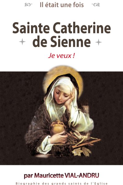 SAINTE CATHERINE DE SIENNE  JE VEUX!  IL ETAIT UNE FOIS