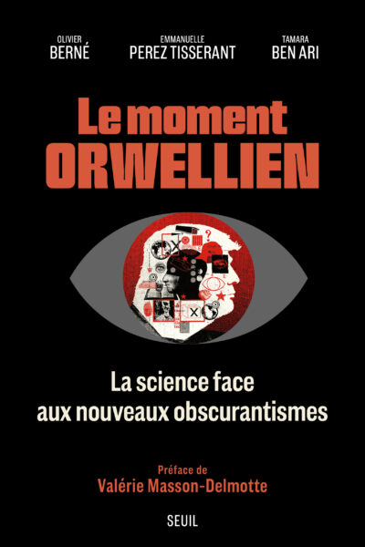 LE MOMENT ORWELLIEN - LA SCIENCE FACE AUX NOUVEAUX OBSCURANTISMES