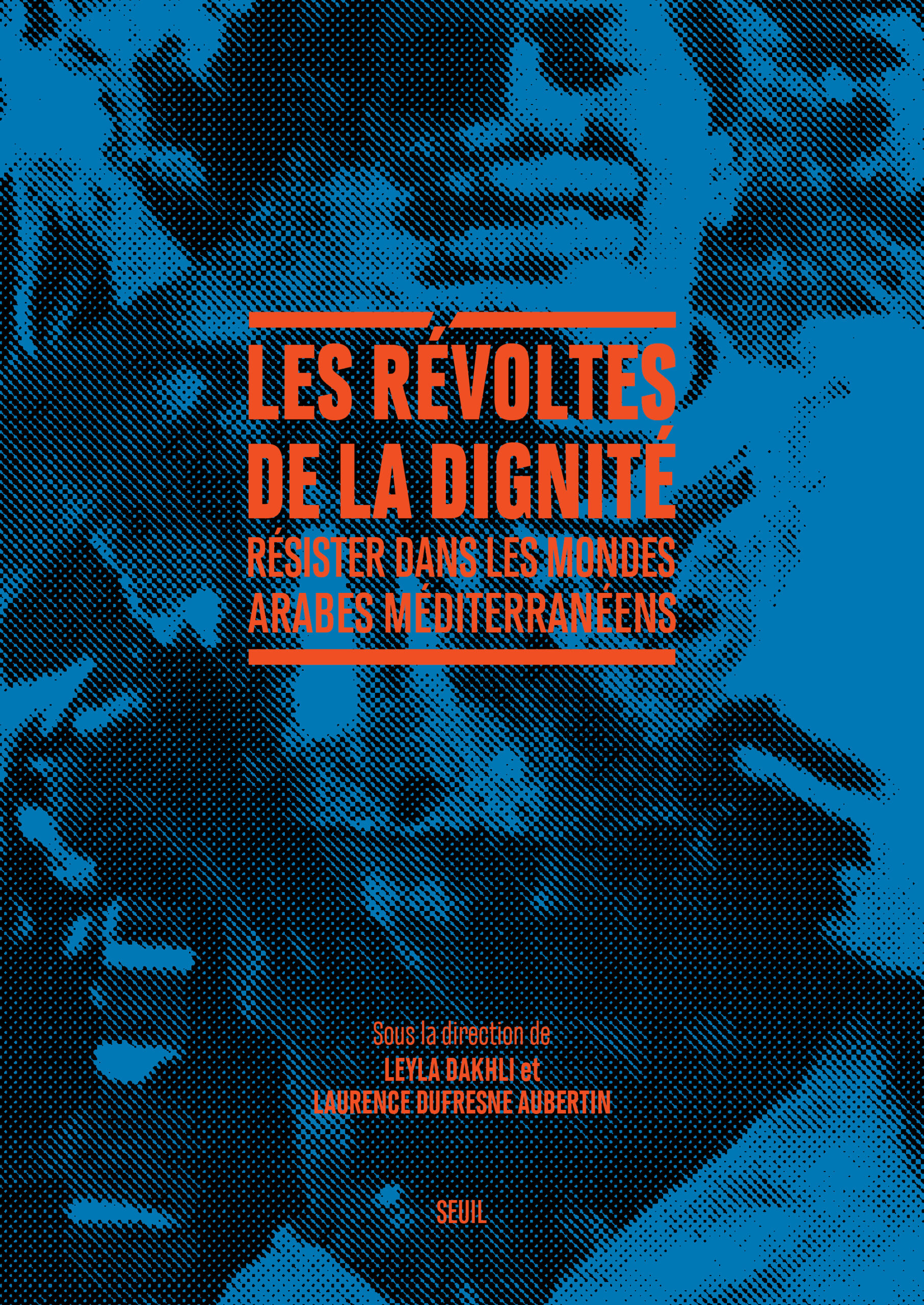 LES REVOLTES DE LA DIGNITE : RESISTER DANS LES MONDES ARABES MEDITERRANEENS