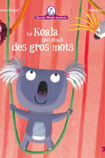 MAMIE POULE RACONTE T10 LE KOALA QUI DISAIT DES GROS MOTS