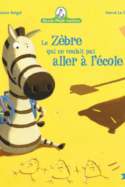 MAMIE POULE RACONTE T11 LE ZEBRE QUI NE VOULAIT PAS ALLER A L'ECOLE