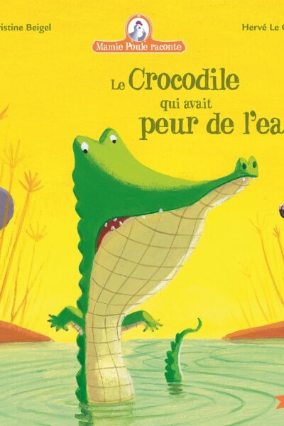 MAMIE POULE RACONTE T08 LE CROCODILE QUI AVAIT PEUR DE L'EAU