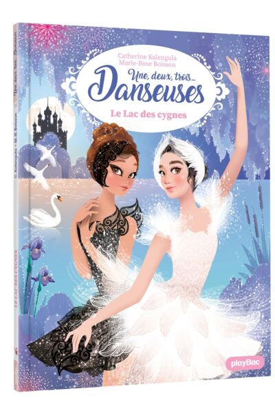 UN, DEUX, TROIS...DANSEUSES - UNE, DEUX, TROIS DANSEUSES - LE LAC DES CYGNES - TOME 15
