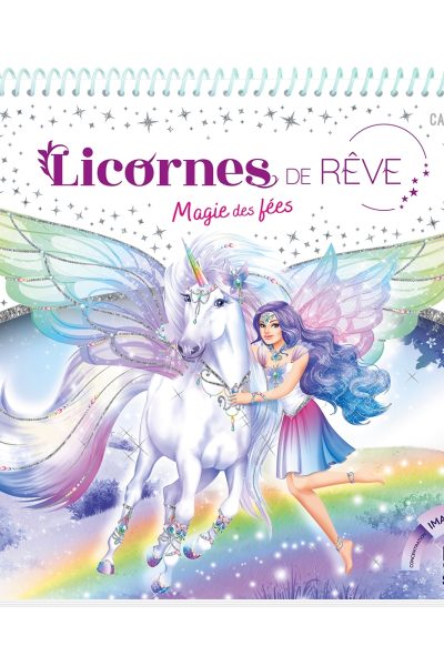 LICORNES DE REVE CARNET CREATIF MAGIE DES FEES NOUVELLE EDITION 2023